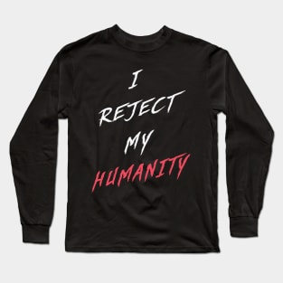 White | I Reject My Humanity Long Sleeve T-Shirt